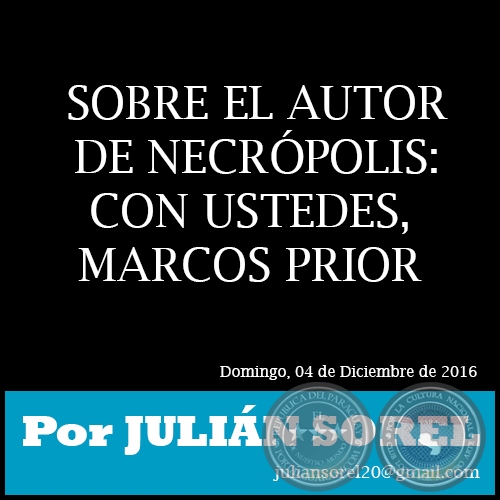 SOBRE EL AUTOR DE NECRPOLIS: CON USTEDES, MARCOS PRIOR - Por JULIN SOREL - Domingo, 04 de Diciembre de 2016 